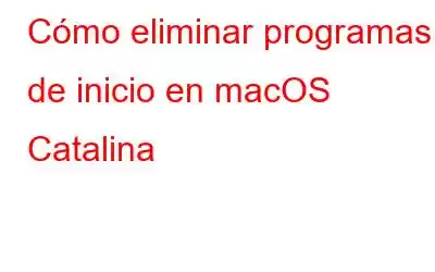 Cómo eliminar programas de inicio en macOS Catalina