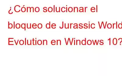 ¿Cómo solucionar el bloqueo de Jurassic World Evolution en Windows 10?