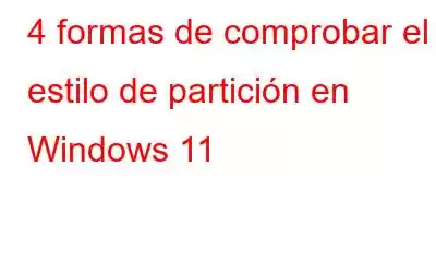 4 formas de comprobar el estilo de partición en Windows 11