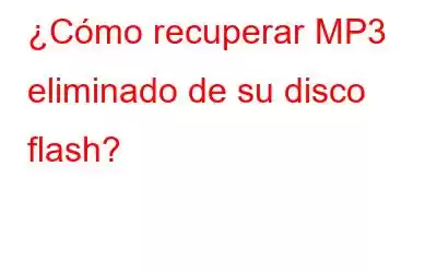 ¿Cómo recuperar MP3 eliminado de su disco flash?