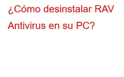 ¿Cómo desinstalar RAV Antivirus en su PC?