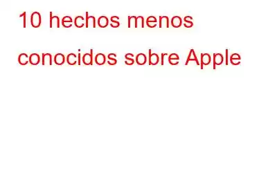 10 hechos menos conocidos sobre Apple