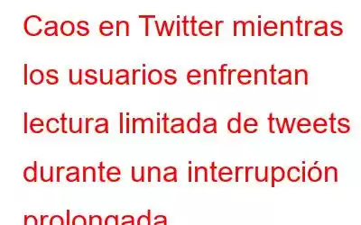 Caos en Twitter mientras los usuarios enfrentan lectura limitada de tweets durante una interrupción prolongada