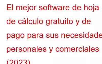 El mejor software de hoja de cálculo gratuito y de pago para sus necesidades personales y comerciales (2023)