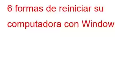 6 formas de reiniciar su computadora con Windows