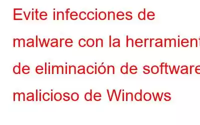 Evite infecciones de malware con la herramienta de eliminación de software malicioso de Windows