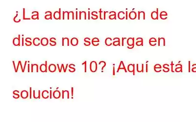 ¿La administración de discos no se carga en Windows 10? ¡Aquí está la solución!