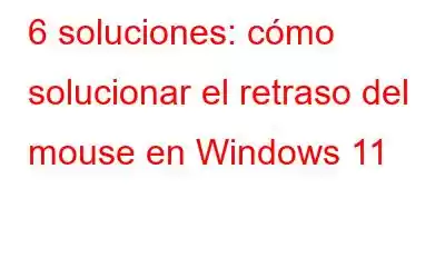 6 soluciones: cómo solucionar el retraso del mouse en Windows 11