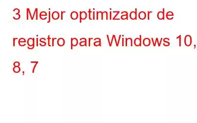 3 Mejor optimizador de registro para Windows 10, 8, 7