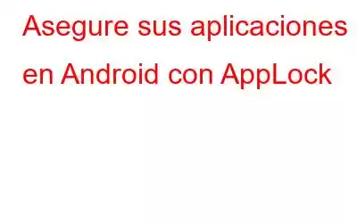 Asegure sus aplicaciones en Android con AppLock