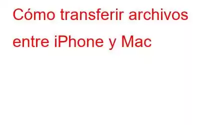 Cómo transferir archivos entre iPhone y Mac