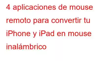 4 aplicaciones de mouse remoto para convertir tu iPhone y iPad en mouse inalámbrico