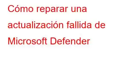 Cómo reparar una actualización fallida de Microsoft Defender