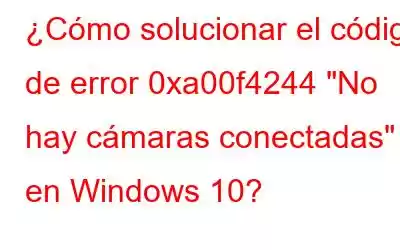 ¿Cómo solucionar el código de error 0xa00f4244 