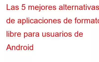 Las 5 mejores alternativas de aplicaciones de formato libre para usuarios de Android