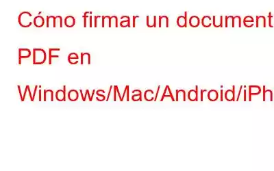 Cómo firmar un documento PDF en Windows/Mac/Android/iPhone