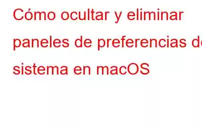 Cómo ocultar y eliminar paneles de preferencias del sistema en macOS