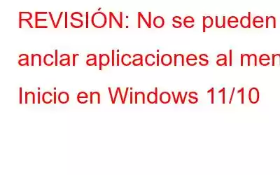 REVISIÓN: No se pueden anclar aplicaciones al menú Inicio en Windows 11/10