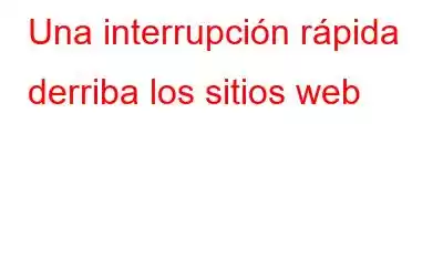 Una interrupción rápida derriba los sitios web