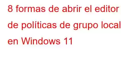 8 formas de abrir el editor de políticas de grupo local en Windows 11