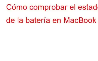 Cómo comprobar el estado de la batería en MacBook