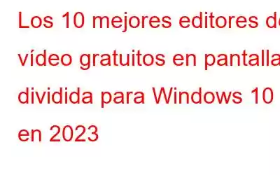 Los 10 mejores editores de vídeo gratuitos en pantalla dividida para Windows 10 en 2023