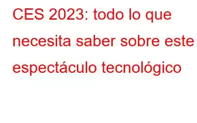 CES 2023: todo lo que necesita saber sobre este espectáculo tecnológico