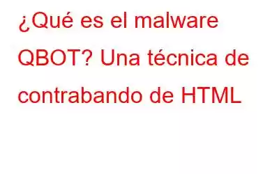 ¿Qué es el malware QBOT? Una técnica de contrabando de HTML