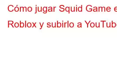 Cómo jugar Squid Game en Roblox y subirlo a YouTube