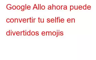 Google Allo ahora puede convertir tu selfie en divertidos emojis