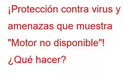 ¡Protección contra virus y amenazas que muestra 