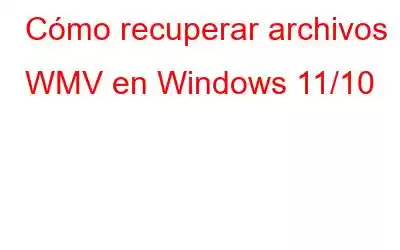 Cómo recuperar archivos WMV en Windows 11/10