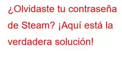 ¿Olvidaste tu contraseña de Steam? ¡Aquí está la verdadera solución!