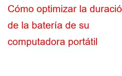 Cómo optimizar la duración de la batería de su computadora portátil