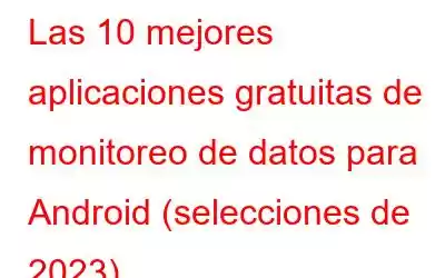 Las 10 mejores aplicaciones gratuitas de monitoreo de datos para Android (selecciones de 2023)