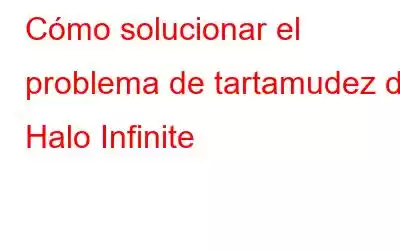 Cómo solucionar el problema de tartamudez de Halo Infinite