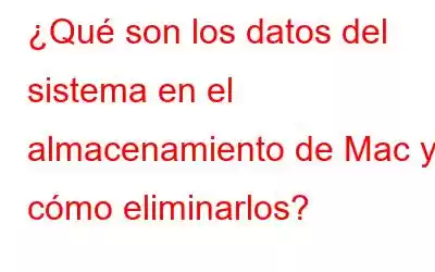 ¿Qué son los datos del sistema en el almacenamiento de Mac y cómo eliminarlos?