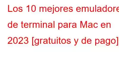 Los 10 mejores emuladores de terminal para Mac en 2023 [gratuitos y de pago]