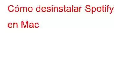 Cómo desinstalar Spotify en Mac