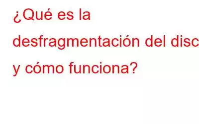 ¿Qué es la desfragmentación del disco y cómo funciona?