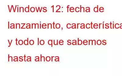 Windows 12: fecha de lanzamiento, características y todo lo que sabemos hasta ahora