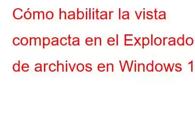 Cómo habilitar la vista compacta en el Explorador de archivos en Windows 11