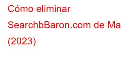 Cómo eliminar SearchbBaron.com de Mac (2023)