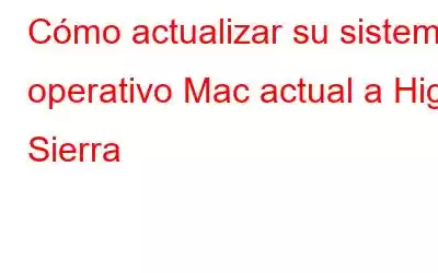 Cómo actualizar su sistema operativo Mac actual a High Sierra