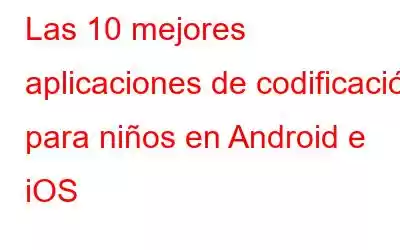 Las 10 mejores aplicaciones de codificación para niños en Android e iOS