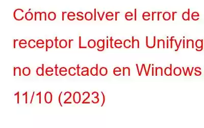 Cómo resolver el error de receptor Logitech Unifying no detectado en Windows 11/10 (2023)