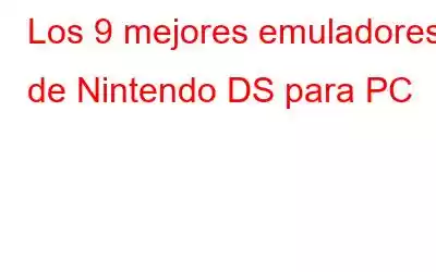 Los 9 mejores emuladores de Nintendo DS para PC