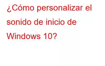 ¿Cómo personalizar el sonido de inicio de Windows 10?