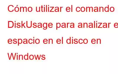 Cómo utilizar el comando DiskUsage para analizar el espacio en el disco en Windows