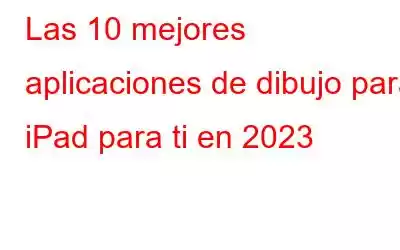 Las 10 mejores aplicaciones de dibujo para iPad para ti en 2023